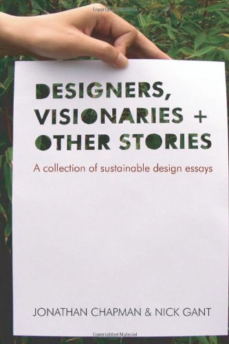 Designers Visionaries And Other Stories A Collection Of Sustainable Design Essays Jonathan Chapman
