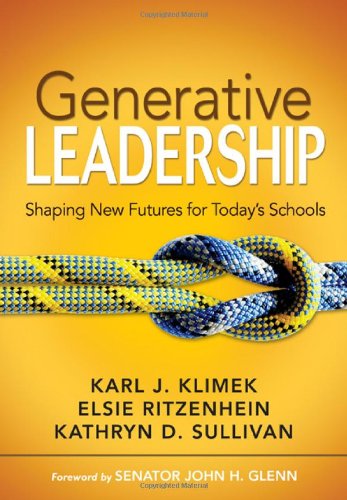 Generative Leadership Shaping New Futures For Todays Schools Karl J Klimek