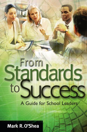 From Standards To Success A Guide For School Leaders Mark R Oshea