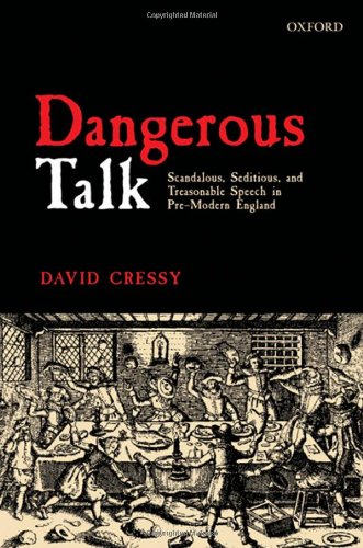 Dangerous Talk Scandalous Seditious And Treasonable Speech In Premodern England David Cressy