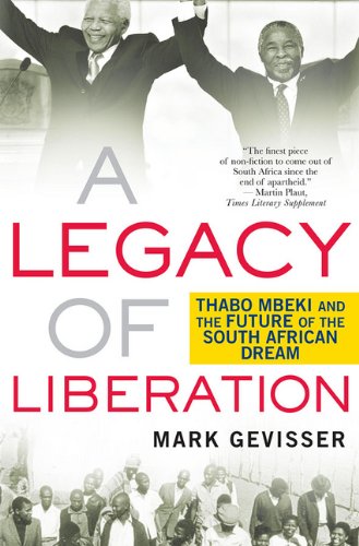 A Legacy Of Liberation Thabo Mbeki And The Future Of The South African Dream First Edition Mark Gevisser