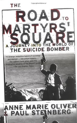 The Road To Martyrs Square A Journey Into The World Of The Suicide Bomber Anne Marie Oliver