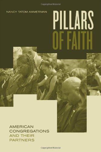 Pillars Of Faith American Congregations And Their Partners 1st Edition Nancy Tatom Ammerman