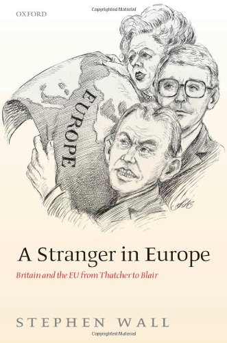 A Stranger In Europe Britain And The Eu From Thatcher To Blair Stephen Wall