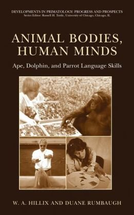 Animal Bodies Human Minds Ape Dolphin And Parrot Language Skills 1st Edition William A Hillix