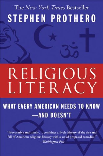 Religious Literacy What Every American Needs To Knowand Doesnt Stephen Prothero