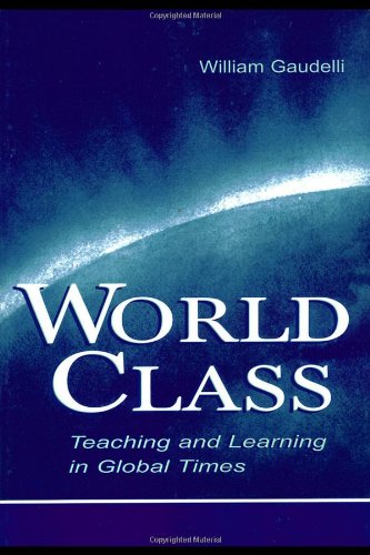 World Class Teaching And Learning In Global Times 1st Edition William Gaudelli