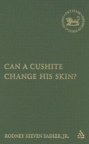 Can A Cushite Change His Skin An Examination Of Race Ethnicity And Othering In The Hebrew Bible The Library Of Hebrew Bible Old Testament Studies Rodney S Sadler Jr