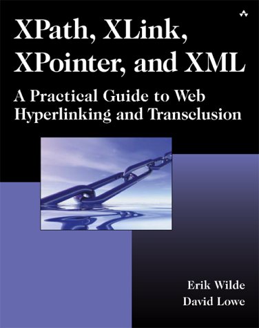 Xpath Xlink Xpointer And Xml A Practical Guide To Web Hyperlinking And Transclusion 1st Erik Wilde
