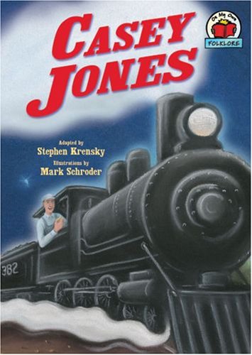 Casey Jones On My Own Folklore Stephen Krensky Mark Schroder