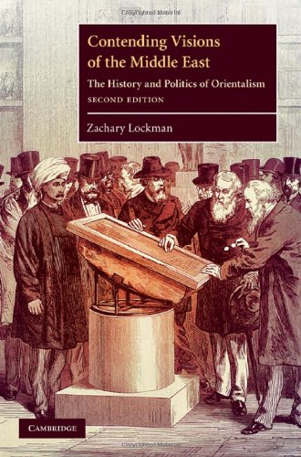 Contending Visions Of The Middle East The History And Politics Of Orientalism Second Edition The Contemporary Middle East 2nd Edition Zachary Lockman