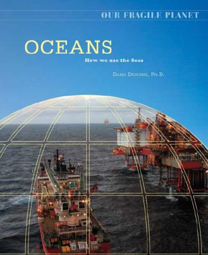 Oceans How We Use The Seas Our Fragile Planet 1st Edition Dana Desonie