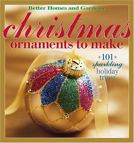 Christmas Ornaments To Make 101 Sparkling Holiday Trims 1st Edition Carol Dahlstrom