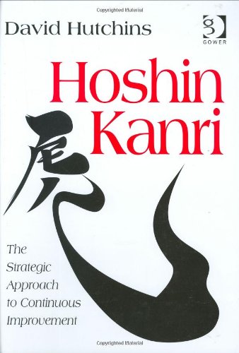 Hoshin Kanri The Strategic Approach To Continuous Improvement David Hutchins