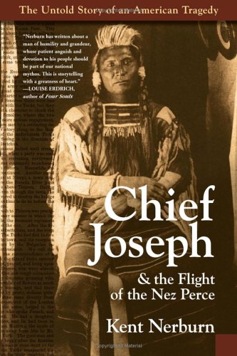 Chief Joseph The Flight Of The Nez Perce The Untold Story Of An American Tragedy Kent Nerburn