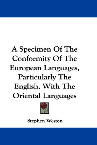 A Specimen Of The Conformity Of The European Languages Particularly The English With The Oriental Languages Stephen Weston