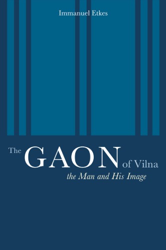 The Gaon Of Vilna The Man And His Image Immanuel Etkes