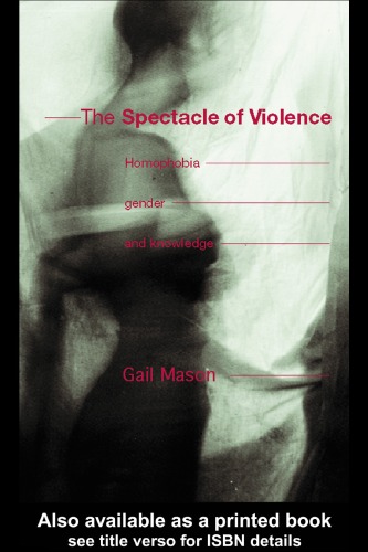 The Spectacle Of Violence Homophobia Gender And Knowledge Writing Corporealities Gail Mason