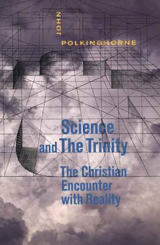 Science And The Trinity The Christian Encounter With Reality John Polkinghorne