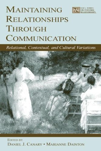 Maintaining Relationships Through Communication Relational Contextual And Cultural Variations Leas Series On Personal Relationships 1st Edition Daniel J Canary