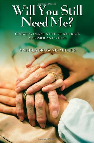 Will You Still Need Me Feeling Wanted Loved And Meaningful As We Age Angela Brownemiller