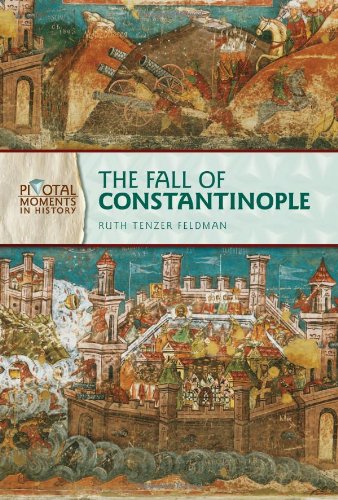 The Fall Of Constantinople Pivotal Moments In History Ruth Tenzer Feldman