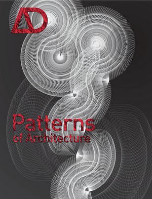 The Patterns Of Architecture Architectural Design 11122009 Vol 79 No 6 1st Edition Mark Garcia