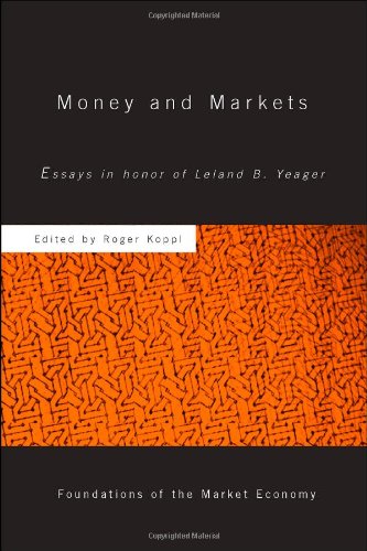 Money Markets Essays In Honor Of Leland B Yeager Foundations Of The Market Economy 1st Edition Roger Koppl