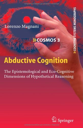 Abductive Cognition The Epistemological And Ecocognitive Dimensions Of Hypothetical Reasoning 1st Edition Lorenzo Magnani Auth