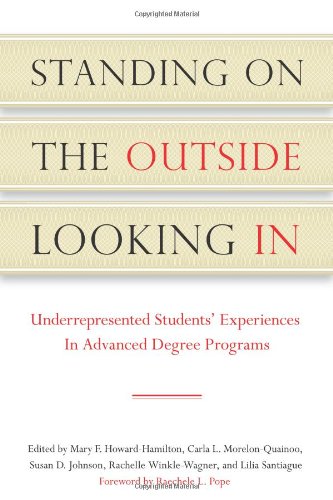 Standing On The Outside Looking In Underrepresented Students Experiences In Advanced Degree Programs Mary F Howardhamilton