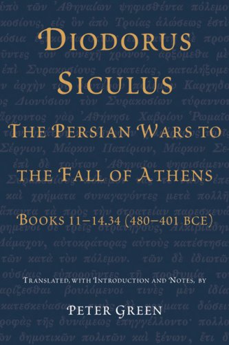Diodorus Siculus The Persian Wars To The Fall Of Athens Books 111434 480401 Bce Diodorus Siculus