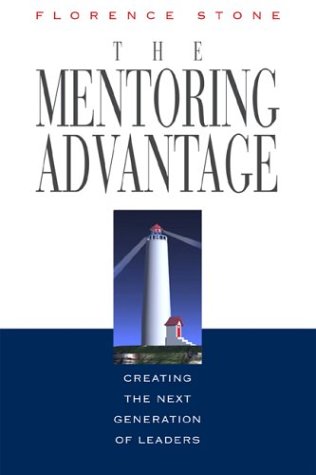 The Mentoring Advantage Creating The Next Generation Of Leaders Florence Stone