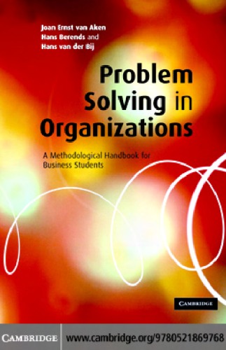Problemsolving In Organizations A Methodological Handbook For Business Students 1st Edition Van Aken