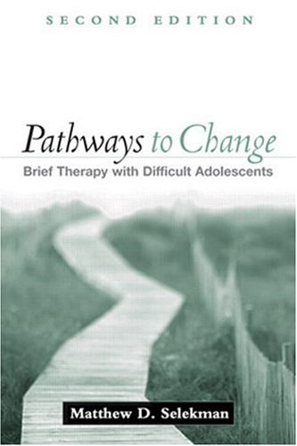 Pathways To Change Second Edition Brief Therapy With Difficult Adolescents Second Edition Matthew D Selekman Msw