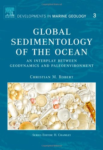 Global Sedimentology Of The Ocean An Interplay Between Geodynamics And Paleoenvironment Christian M Robert Eds