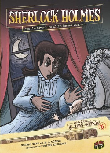 On The Case With Holmes And Watson 6 Sherlock Holmes And The Adventure Of The Sussex Vampire Graphic Universe Murray Shaw