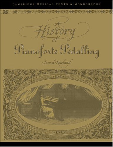 A History Of Pianoforte Pedalling David Rowland