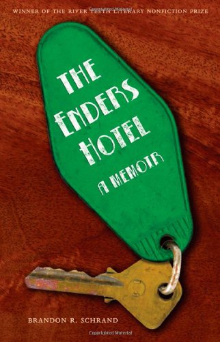 The Enders Hotel A Memoir River Teeth Literary Nonfiction Prize Brandon R Schrand