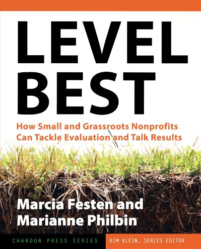 Level Best How Small And Grassroots Nonprofits Can Tackle Evaluation And Talk Results Kim Kleins Chardon Press 1st Edition Marcia Festen