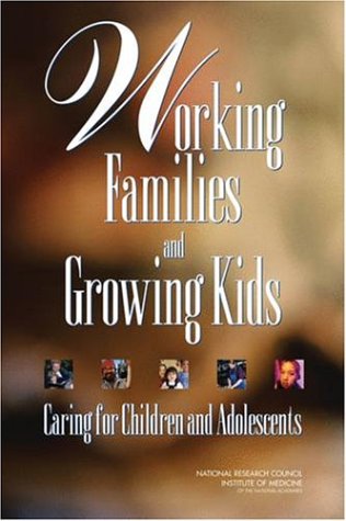 Working Families And Growing Kids Caring For Children And Adolescents 1st Edition Committee On Family And Work Policies