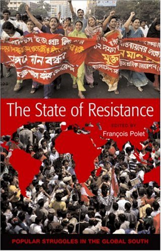 The State Of Resistance Popular Struggles In The Global South Francois Polet