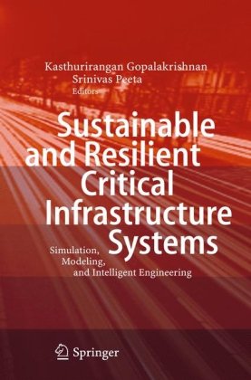 Sustainable And Resilient Critical Infrastructure Systems Simulation Modeling And Intelligent Engineering 1st Edition Gesara Satumtira