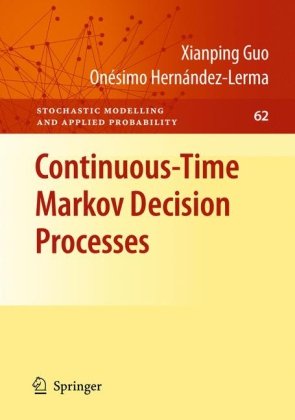 Continuoustime Markov Decision Processes Theory And Applications 1st Edition Xianping Guo