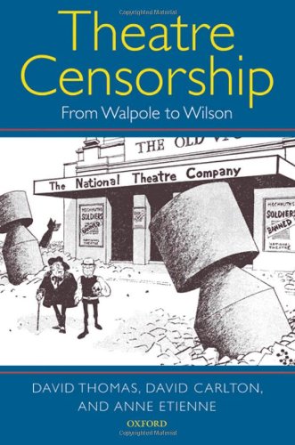 Theatre Censorship From Walpole To Wilson David Thomas David Carlton