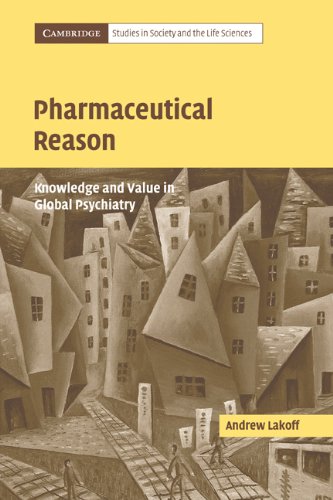 Pharmaceutical Reason Knowledge And Value In Global Psychiatry Andrew Lakoff