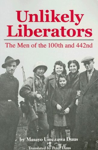 Unlikely Liberators The Men Of The 100th And 442nd Masayo Duus
