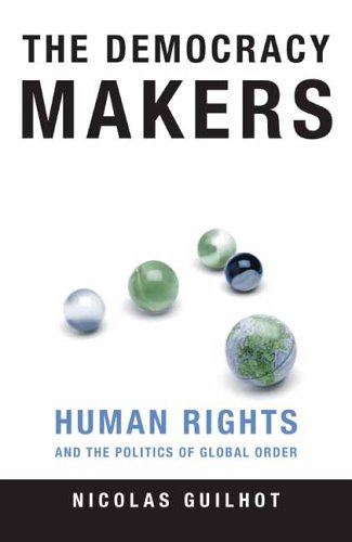 The Democracy Makers Human Rights And International Order Nicolas Guilhot