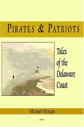 Pirates Patriots Tales Of The Delaware Coast Michael Morgan