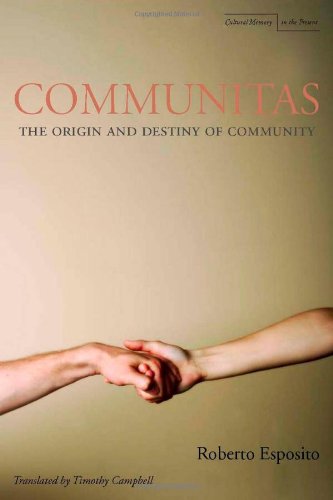 Communitas The Origin And Destiny Of Community Cultural Memory In The Present Roberto Esposito
