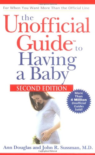The Unofficial Guide To Having A Baby 2nd Edition Ann Douglas John R Sussman